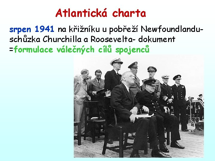 Atlantická charta srpen 1941 na křižníku u pobřeží Newfoundlanduschůzka Churchilla a Roosevelta- dokument =formulace