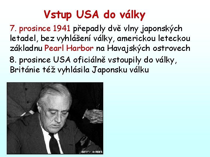 Vstup USA do války 7. prosince 1941 přepadly dvě vlny japonských letadel, bez vyhlášení