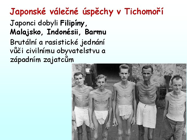 Japonské válečné úspěchy v Tichomoří Japonci dobyli Filipíny, Malajsko, Indonésii, Barmu Brutální a rasistické