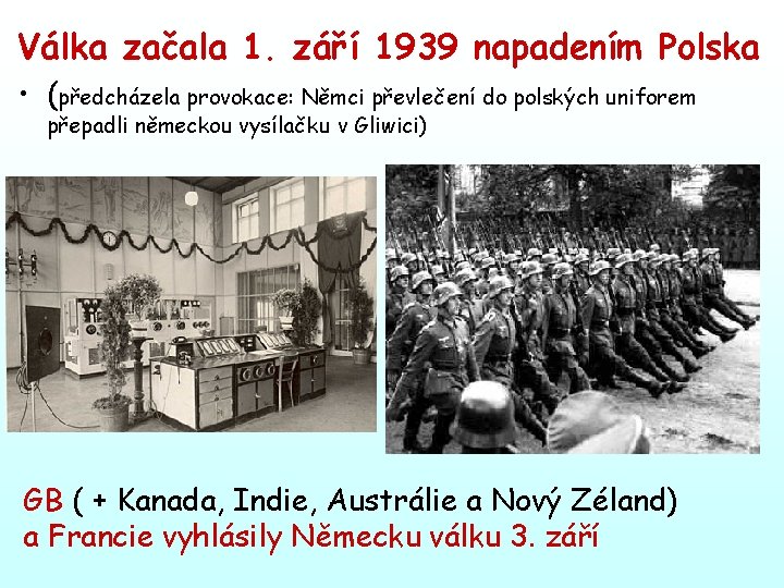 Válka začala 1. září 1939 napadením Polska • (předcházela provokace: Němci převlečení do polských