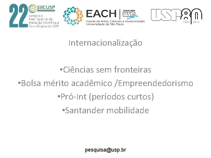 Internacionalização • Ciências sem fronteiras • Bolsa mérito acadêmico /Empreendedorismo • Pró-Int (períodos curtos)