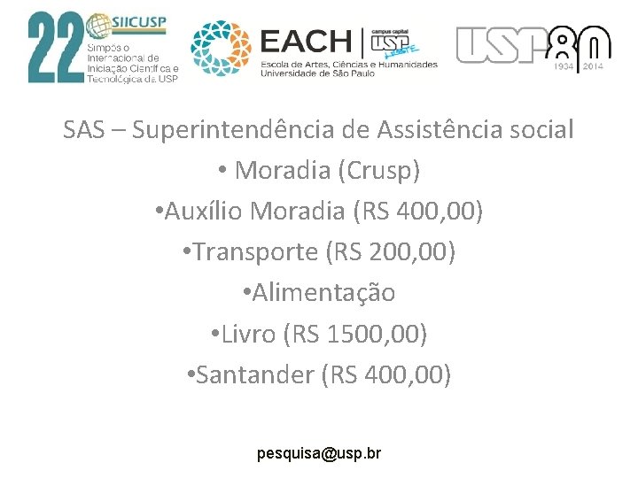SAS – Superintendência de Assistência social • Moradia (Crusp) • Auxílio Moradia (RS 400,