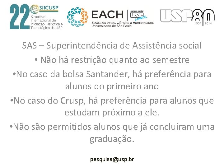 SAS – Superintendência de Assistência social • Não há restrição quanto ao semestre •