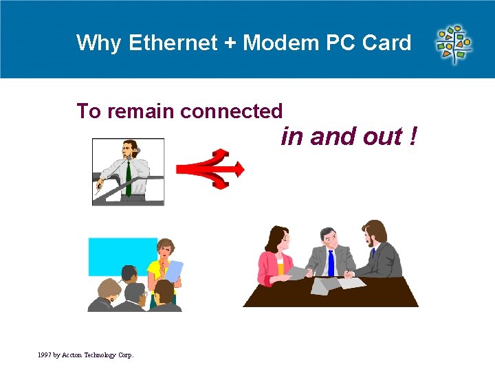 Why Ethernet + Modem PC Card To remain connected in and out ! 1997 Why Ethernet + Modem PC Card To remain connected in and out ! 1997