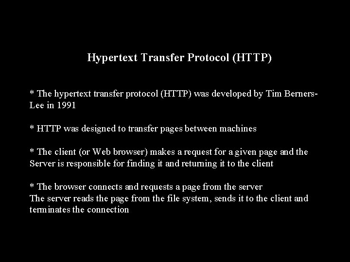 Hypertext Transfer Protocol (HTTP) * The hypertext transfer protocol (HTTP) was developed by Tim