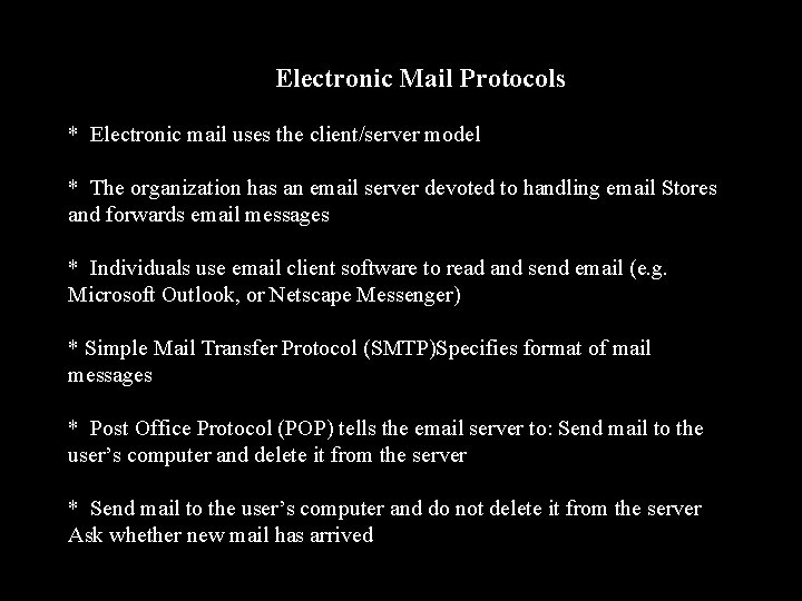 Electronic Mail Protocols * Electronic mail uses the client/server model * The organization has