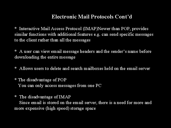 Electronic Mail Protocols Cont’d * Interactive Mail Access Protocol (IMAP)Newer than POP, provides similar