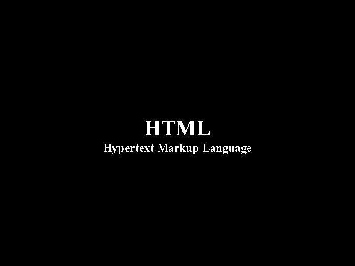 HTML Hypertext Markup Language 