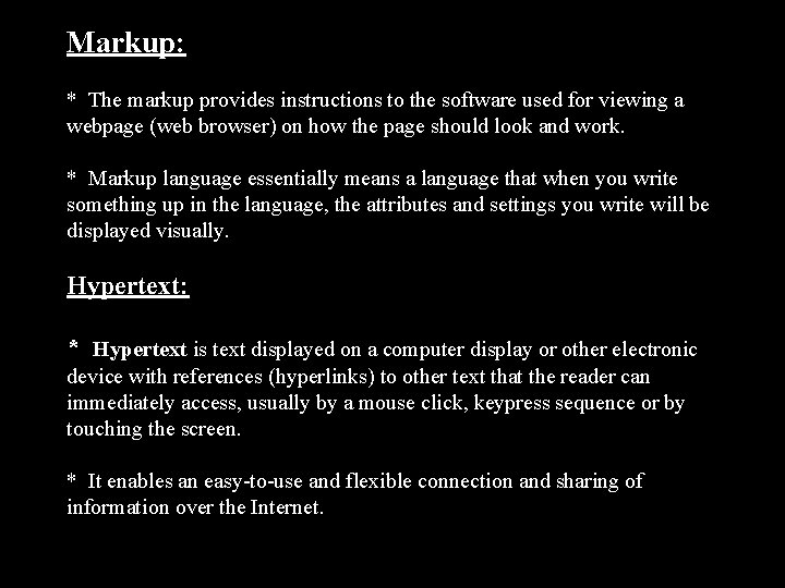 Markup: * The markup provides instructions to the software used for viewing a webpage
