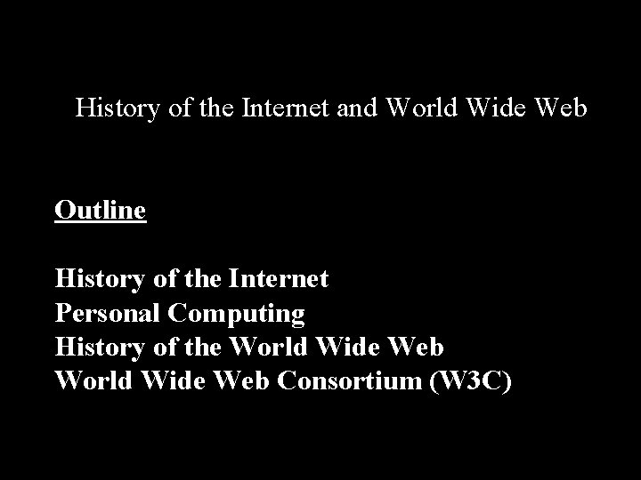 History of the Internet and World Wide Web Outline History of the Internet Personal