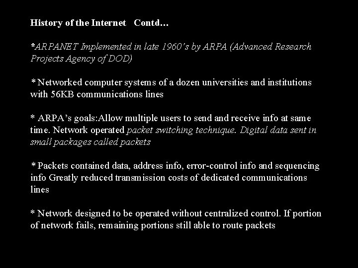 History of the Internet Contd… *ARPANET Implemented in late 1960’s by ARPA (Advanced Research