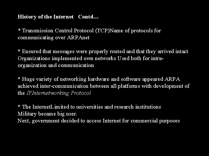 History of the Internet Contd… * Transmission Control Protocol (TCP)Name of protocols for communicating