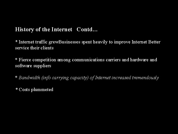 History of the Internet Contd… * Internet traffic grew. Businesses spent heavily to improve