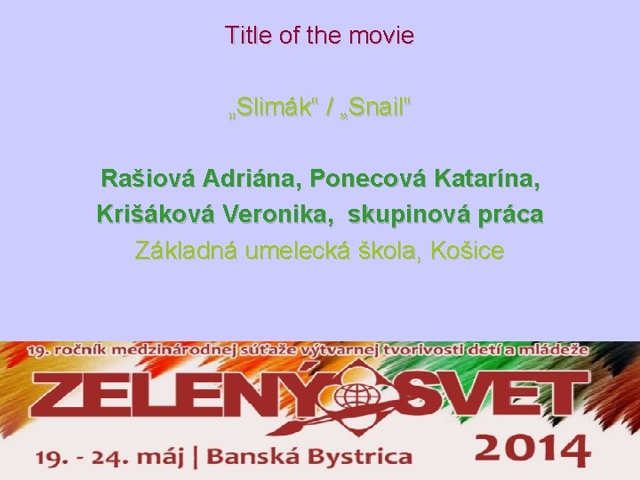 Title of the movie „Slimák“ / „Snail“ Rašiová Adriána, Ponecová Katarína, Krišáková Veronika, skupinová