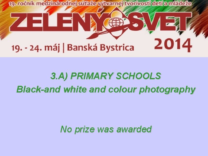 3. A) PRIMARY SCHOOLS Black-and white and colour photography No prize was awarded 