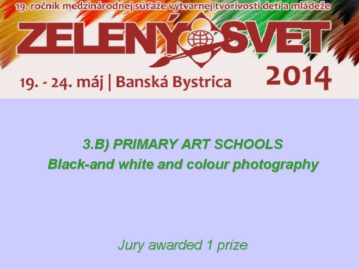 3. B) PRIMARY ART SCHOOLS Black-and white and colour photography Jury awarded 1 prize