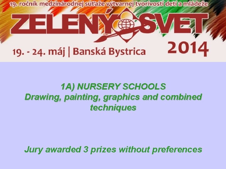 1 A) NURSERY SCHOOLS Drawing, painting, graphics and combined techniques Jury awarded 3 prizes