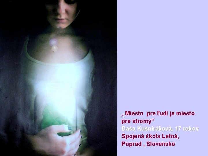 „ Miesto pre ľudí je miesto pre stromy“ Daša Kušniráková, 17 rokov Spojená škola