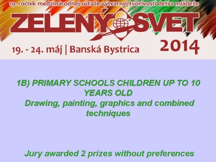 1 B) PRIMARY SCHOOLS CHILDREN UP TO 10 YEARS OLD Drawing, painting, graphics and