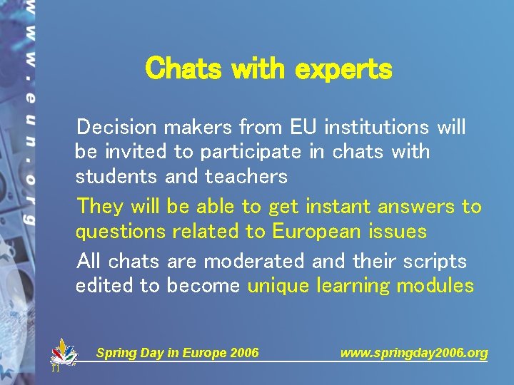 Chats with experts Decision makers from EU institutions will be invited to participate in