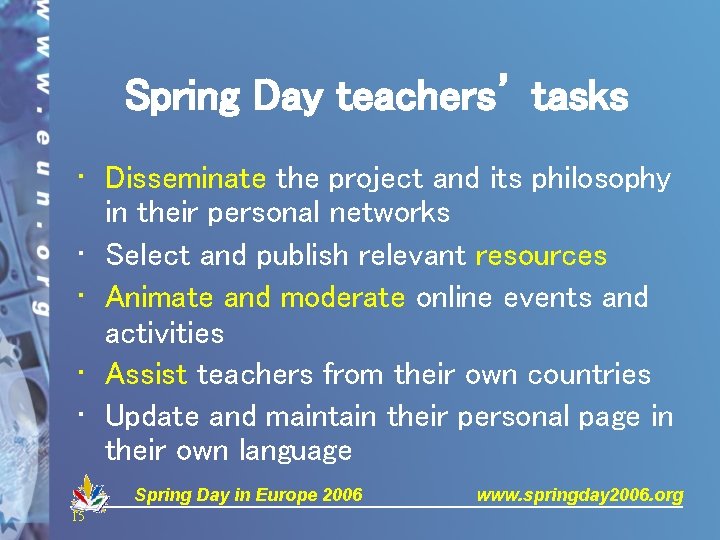Spring Day teachers’ tasks • Disseminate the project and its philosophy in their personal