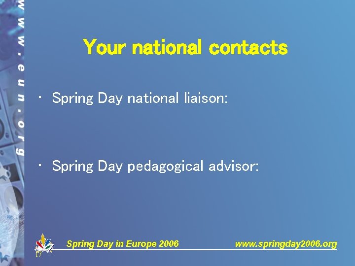 Your national contacts • Spring Day national liaison: • Spring Day pedagogical advisor: Spring