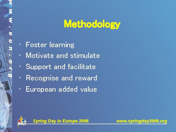 Methodology • • • Foster learning Motivate and stimulate Support and facilitate Recognise and