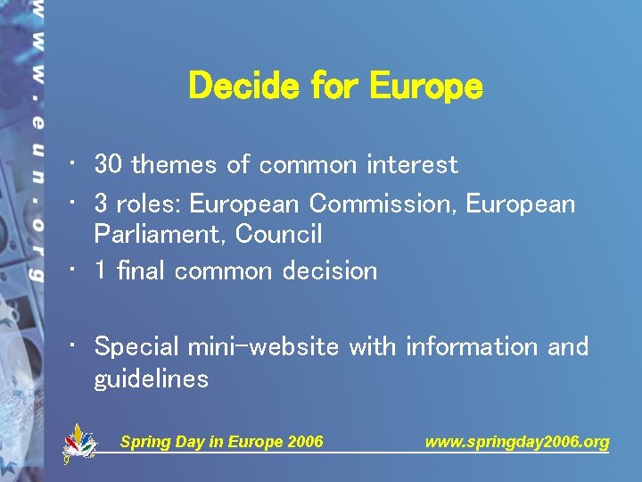 Decide for Europe • 30 themes of common interest • 3 roles: European Commission,