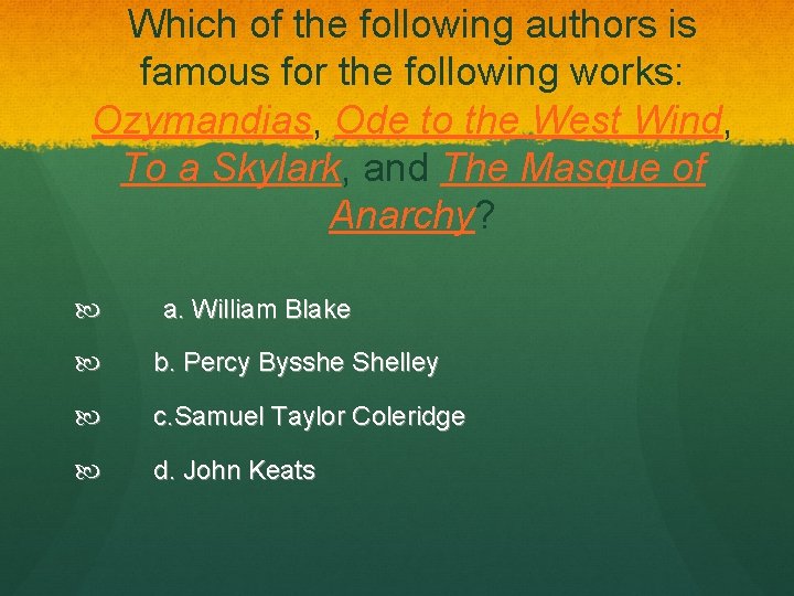 Which of the following authors is famous for the following works: Ozymandias, Ode to