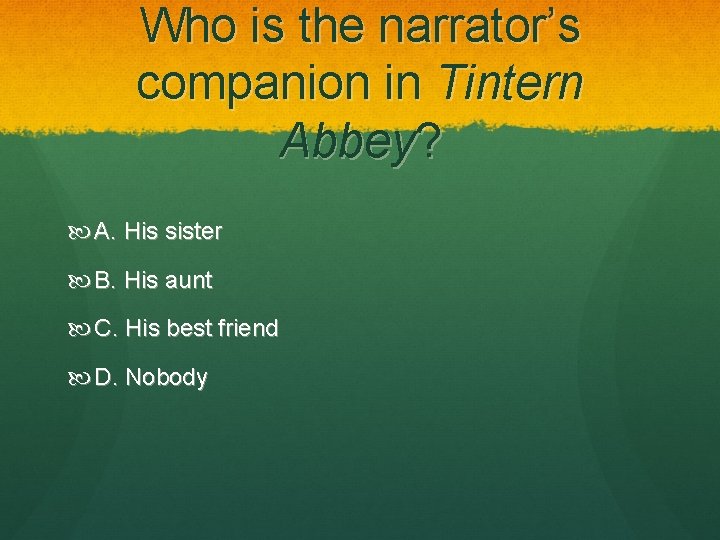 Who is the narrator’s companion in Tintern Abbey? A. His sister B. His aunt