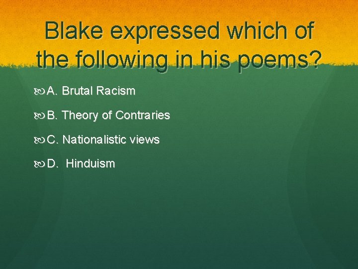  Blake expressed which of the following in his poems? A. Brutal Racism B.