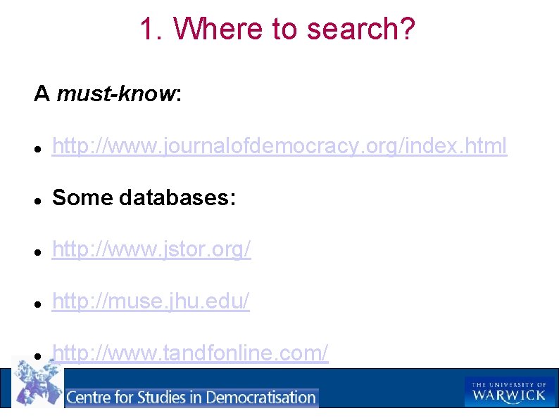 1. Where to search? A must-know: http: //www. journalofdemocracy. org/index. html Some databases: http: