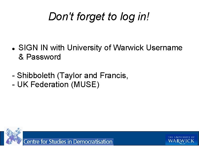 Don't forget to log in! SIGN IN with University of Warwick Username & Password