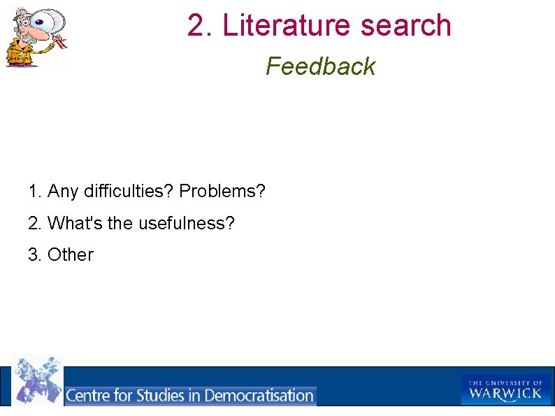 2. Literature search Feedback 1. Any difficulties? Problems? 2. What's the usefulness? 3. Other