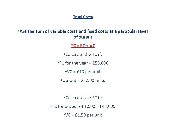 Total Costs • Are the sum of variable costs and fixed costs at a