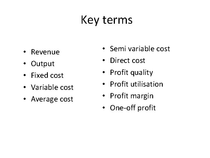 Key terms • • • Revenue Output Fixed cost Variable cost Average cost •