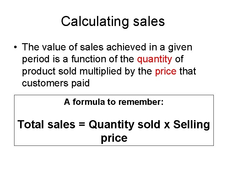 Calculating sales • The value of sales achieved in a given period is a