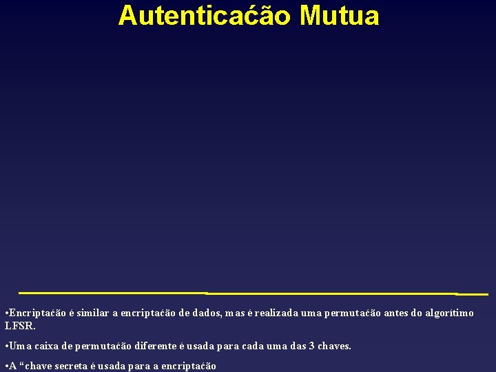 Autenticaćão Mutua • Encriptaćão é similar a encriptaćão de dados, mas é realizada uma