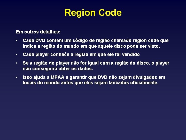 Region Code Em outros detalhes: • Cada DVD contem um código de região chamado