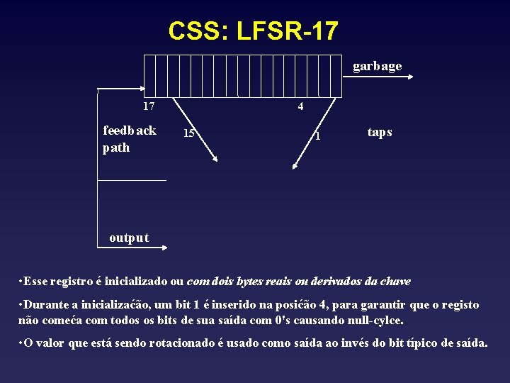 CSS: LFSR-17 garbage 17 feedback path 4 15 1 taps output • Esse registro
