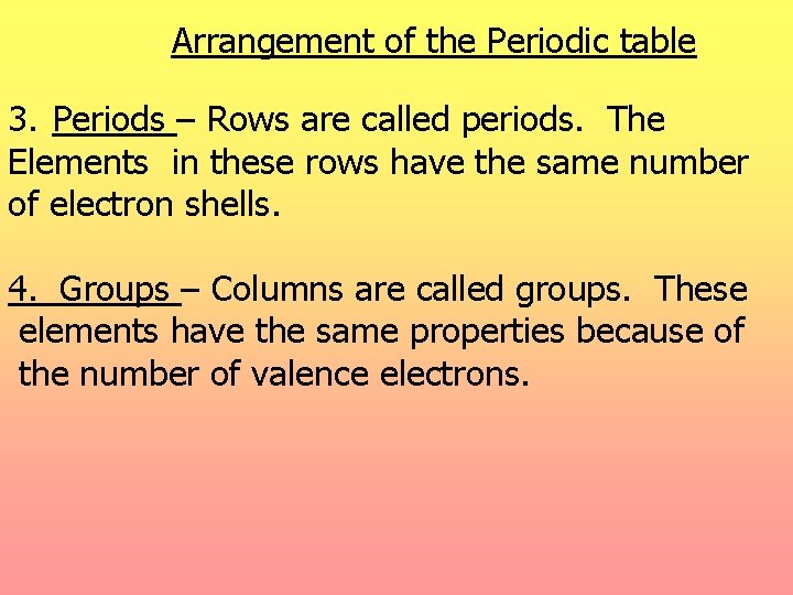 Arrangement of the Periodic table 3. Periods – Rows are called periods. The Elements