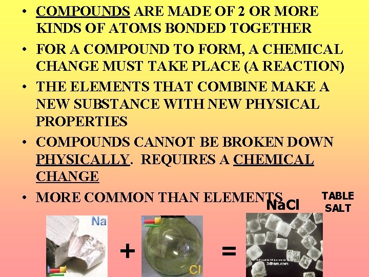  • COMPOUNDS ARE MADE OF 2 OR MORE KINDS OF ATOMS BONDED TOGETHER