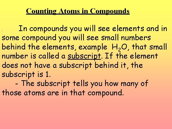 Counting Atoms in Compounds In compounds you will see elements and in some compound