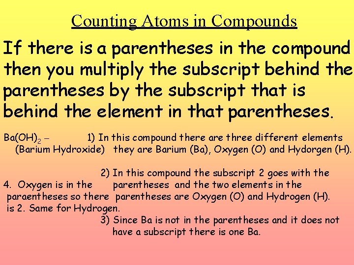 Counting Atoms in Compounds If there is a parentheses in the compound then you