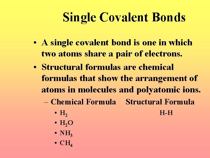 Single Covalent Bonds • A single covalent bond is one in which two atoms