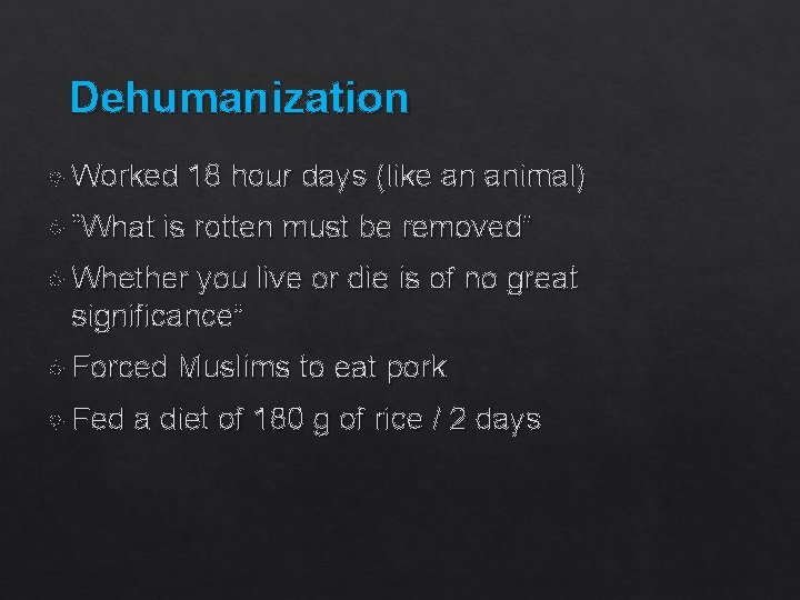 Dehumanization Worked 18 hour days (like an animal) “What is rotten must be removed”