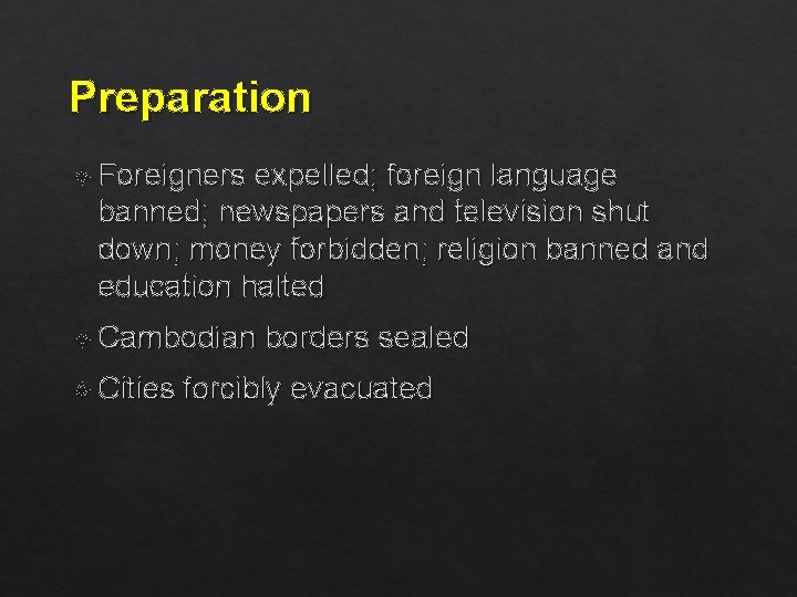 Preparation Foreigners expelled; foreign language banned; newspapers and television shut down; money forbidden; religion