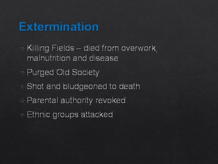 Extermination Killing Fields – died from overwork, malnutrition and disease Purged Old Society Shot