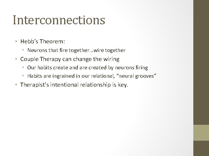 Interconnections • Hebb’s Theorem: • Neurons that fire together…wire together • Couple Therapy can