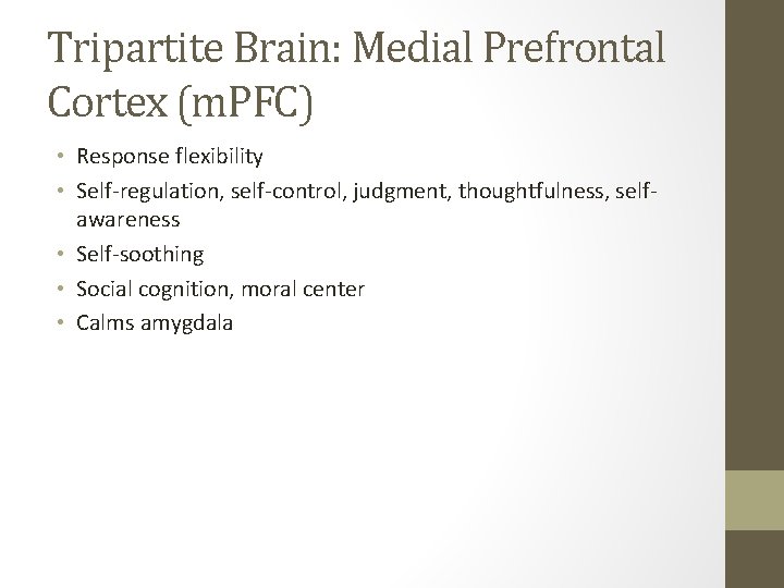 Tripartite Brain: Medial Prefrontal Cortex (m. PFC) • Response flexibility • Self-regulation, self-control, judgment,